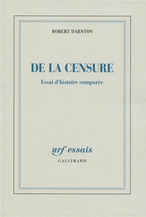 De la censure : essai d'histoire comparée - Robert Darnton