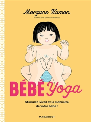 Bébé Yoga : stimulez l'éveil et la motricité de votre bébé ! - Morgane Hamon
