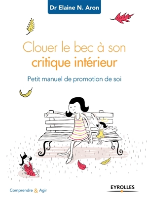 Clouer le bec à son critique intérieur : petit manuel de promotion de soi - Elaine N. Aron