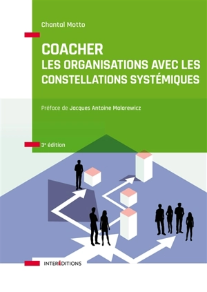 Coacher les organisations avec les constellations systémiques : rendre visibles et décoder les interactions humaines et leurs dynamiques - Chantal Motto