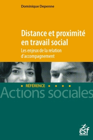 Distance et proximité en travail social : les enjeux de la relation d'accompagnement - Dominique Depenne