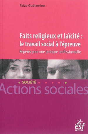 Faits religieux et laïcité : le travail social à l'épreuve : repères pour une pratique professionnelle - Faïza Guelamine