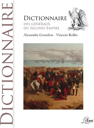 Dictionnaire des généraux du second Empire : 1851-1870 - Alexandre Gourdon