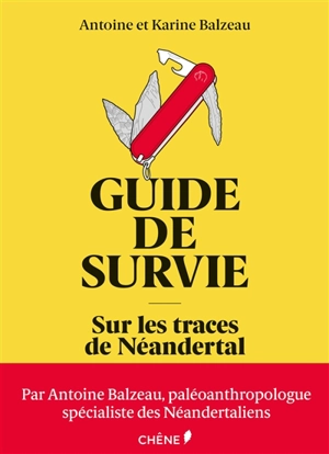 Guide de survie : sur les traces de Néandertal - Antoine Balzeau