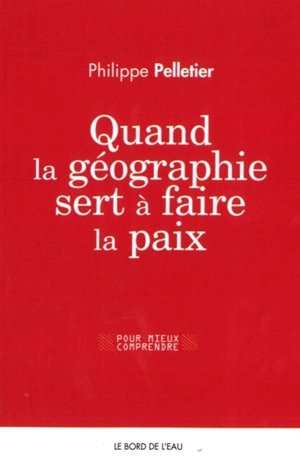 Quand la géographie sert à faire la paix - Philippe Pelletier