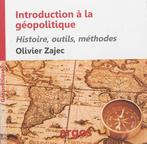 Introduction à l'analyse géopolitique : histoire, outils, méthodes - Olivier Zajec