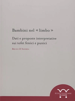 Bambini nel limbo : dati e proposte interpretative sui tofet fenici e punici - Bruno D'Andrea