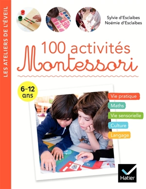 100 activités Montessori : 6-12 ans - Sylvie d' Esclaibes