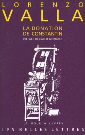 La Donation de Constantin : Sur la donation de Constantin, à lui faussement attribuée et mensongère - Lorenzo Valla