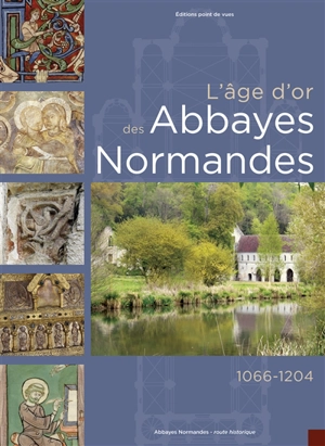 L'âge d'or des abbayes normandes : 1066-1204 - Abbayes normandes-Route historique