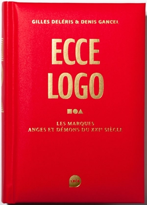 Ecce logo : les marques, anges et démons du XXIe siècle - Gilles Deleris