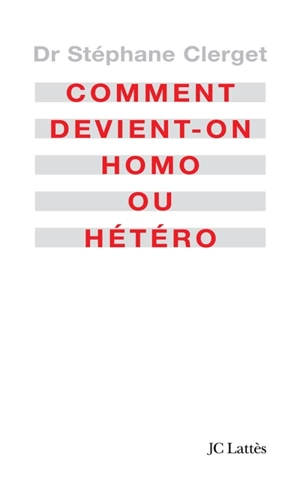 Comment devient-on homo ou hétéro ? - Stéphane Clerget