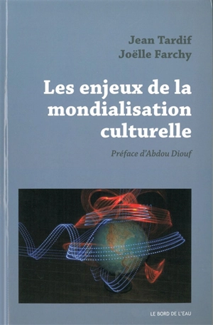 Les enjeux de la mondialisation culturelle - Jean Tardif