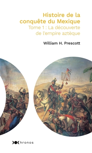 Histoire de la conquête du Mexique. Vol. 1. La découverte de l'empire aztèque - William Hickling Prescott