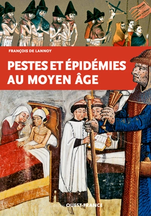 Pestes et épidémies au Moyen Age (VIe-XVe siècles) - François de Lannoy