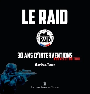 Le Raid : 30 ans d'interventions - Jean-Marc Tanguy