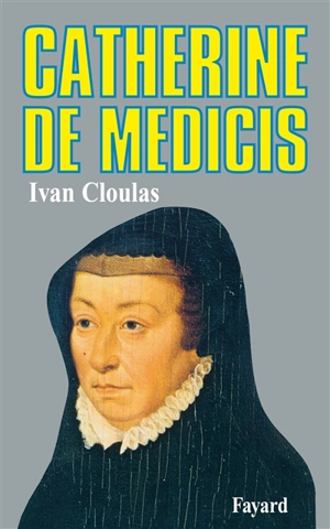 Catherine de Médicis - Ivan Cloulas