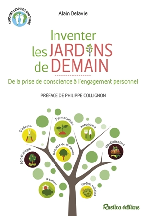 Inventer les jardins de demain : de la prise de conscience à l'engagement personnel - Alain Delavie