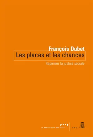 Les places et les chances : repenser la justice sociale - François Dubet