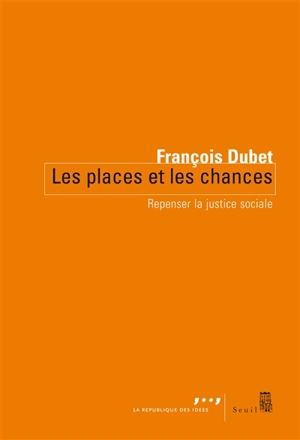 Les places et les chances : repenser la justice sociale - François Dubet