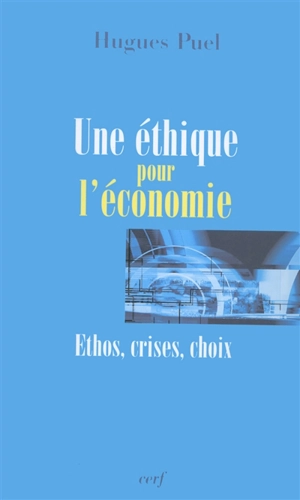 Une éthique pour l'économie : ethos, crises, choix - Hugues Puel
