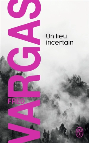 Un lieu incertain - Fred Vargas