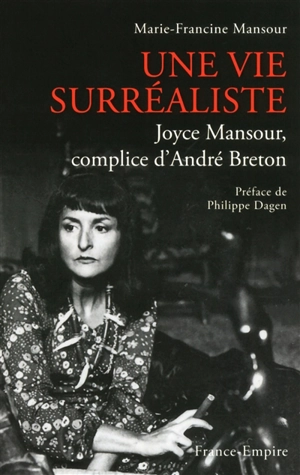 Une vie surréaliste : Joyce Mansour, complice d'André Breton - Marie-Francine Mansour