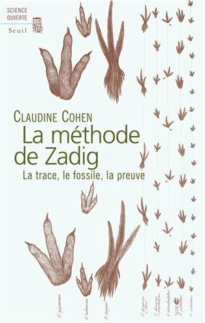 La méthode de Zadig : la trace, le fossile, la preuve - Claudine Cohen