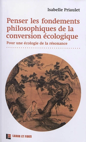 Penser les fondements philosophiques de la conversion écologique : pour une écologie de la résonance - Isabelle Priaulet