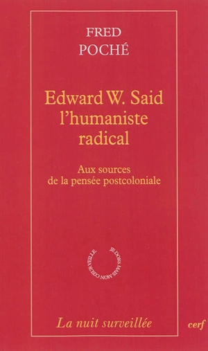 Edward W. Said, l'humaniste radical : aux sources de la pensée postcoloniale - Fred Poché
