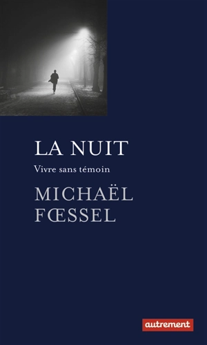 La nuit : vivre sans témoin - Michaël Foessel