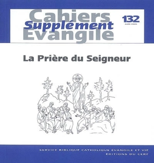 Cahiers Evangile, supplément, n° 132. La prière du Seigneur (Mt 6, 9-13 ; Lc 11, 2-4) - Jean-François Baudoz