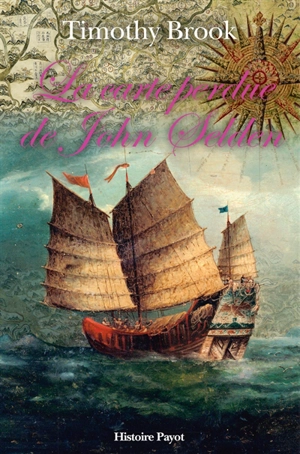 La carte perdue de John Selden : sur la route des épices en mer de Chine - Timothy Brook