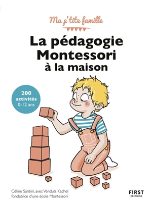 La pédagogie Montessori à la maison : 200 activités, 0-12 ans - Céline Santini