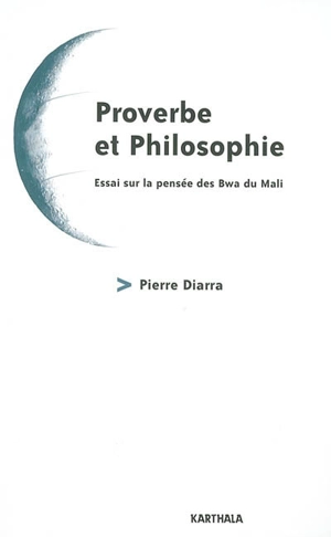 Proverbe et philosophie : essai sur la pensée des Bwa du Mali - Pierre Diarra