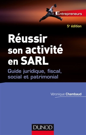 Réussir son activité en SARL : guide juridique, fiscal, social et patrimonial - Véronique Chambaud