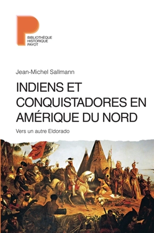 Indiens et conquistadores en Amérique du Nord : vers un autre Eldorado - Jean-Michel Sallmann