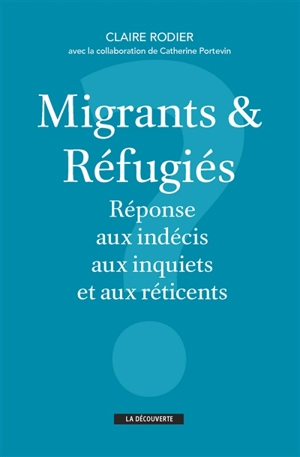 Migrants & réfugiés : réponse aux indécis, aux inquiets et aux réticents - Claire Rodier