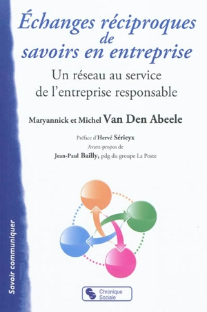 Echanges réciproques de savoirs en entreprise : un réseau au service de l'entreprise responsable - Maryannick Van den Abeele