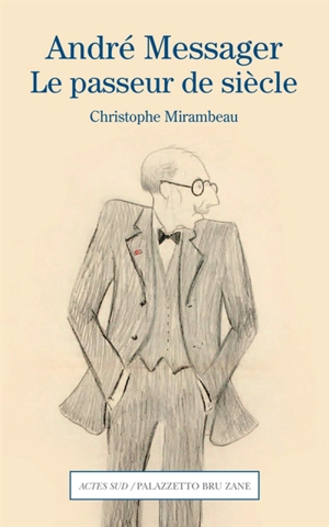 André Messager, le passeur de siècle - Christophe Mirambeau