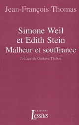 Simone Weil et Edith Stein : malheur et souffrance - Jean-François Thomas