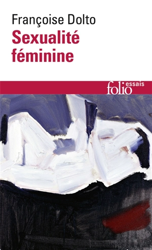 Sexualité féminine : la libido génitale et son destin féminin - Françoise Dolto