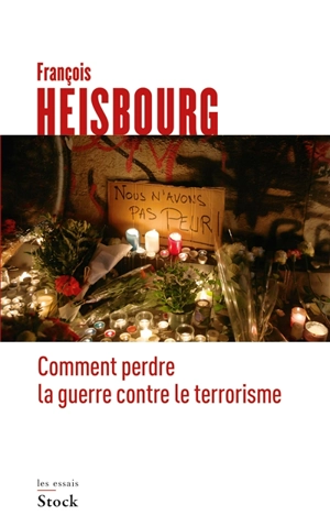Comment perdre la guerre contre le terrorisme - François Heisbourg