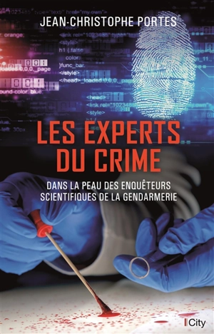 Les experts du crime : dans la peau des enquêteurs scientifiques de la gendarmerie - Jean-Christophe Portes