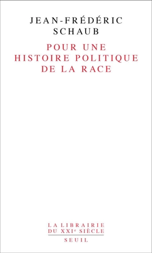 Pour une histoire politique de la race - Jean-Frédéric Schaub