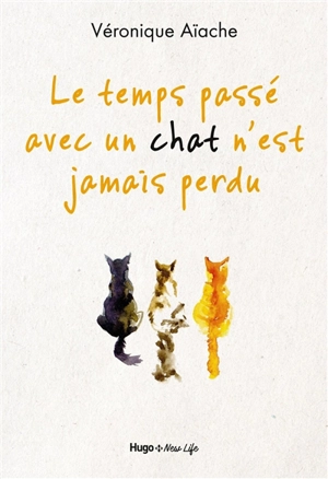 Le temps passé avec un chat n'est jamais perdu - Véronique Aïache