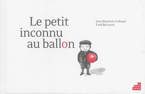 Le petit inconnu au ballon - Jean-Baptiste Cabaud