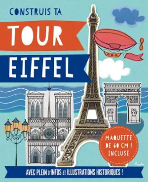 Construis ta tour Eiffel : avec plein d'infos et illustrations historiques !