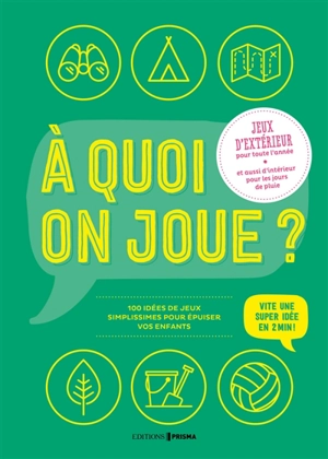 A quoi on joue ? : jeux d'extérieur pour toute l'année et aussi d'intérieur pour les jours de pluie : 100 idées de jeux simplissimes pour fatiguer vos enfants - Philippe Brunel