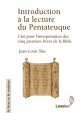 Introduction à la lecture du Pentateuque : clés pour l'interprétation des cinq premiers livres de la Bible - Jean-Louis Ska